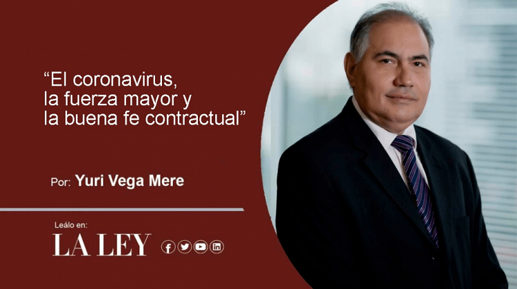 El coronavirus, la fuerza mayor y la buena fe contractual, por Yuri Vega Mere