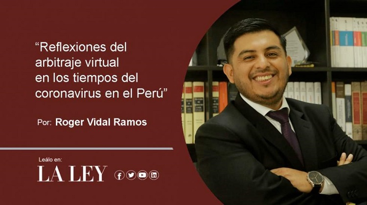 Reflexiones del arbitraje virtual en los tiempos del coronavirus en el Perú, por Roger Vidal Ramos