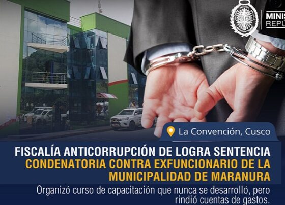 Fiscalía Anticorrupción de La Convención logra sentencia condenatoria contra exfuncionario de la Municipalidad de Maranura
