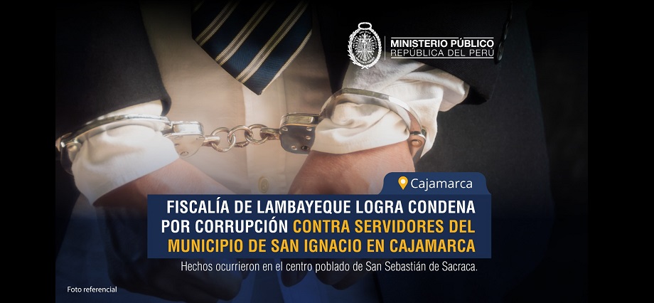 Fiscalía de Lambayeque logra condena por corrupción contra servidores del municipio de San Ignacio en Cajamarca