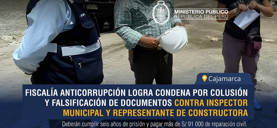 Cajamarca: Fiscalía Anticorrupción logra condena por contra inspector municipal y representante de constructora
