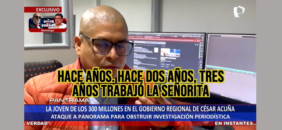 La joven de los 300 millones en el Gobierno Regional de César Acuña: ataque a Panorama para obstruir investigación periodística