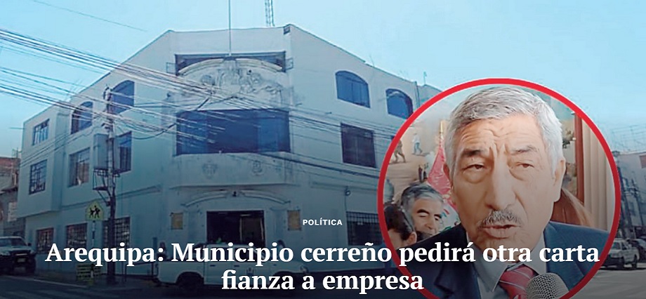 Arequipa: Municipio cerreño pedirá otra carta fianza a empresa