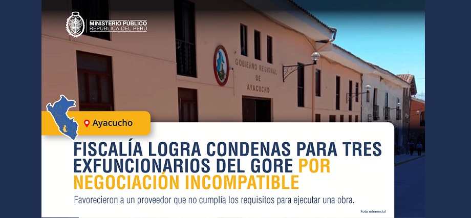 Condenan a tres exfuncionarios del Gore Ayacucho por el delito de negociación incompatible