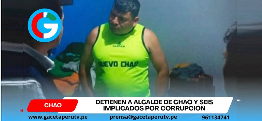 Detienen a alcalde de Chao y seis implicados por corrupción