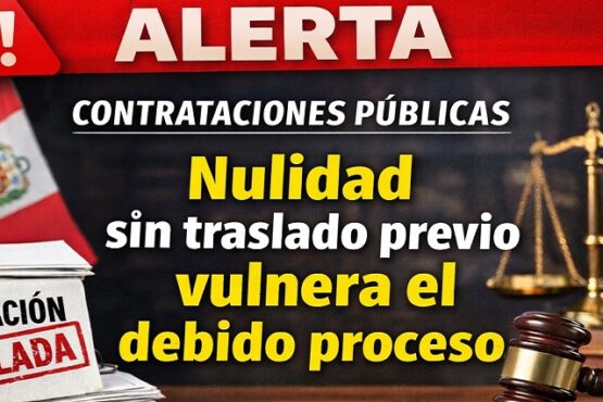 Alerta en contrataciones públicas: la nulidad sin traslado previo vulnera el debido proceso