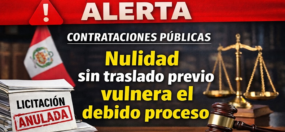 Alerta en contrataciones públicas: la nulidad sin traslado previo vulnera el debido proceso