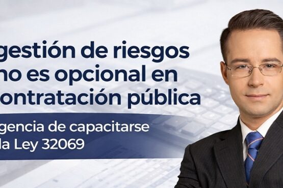 La gestión de riesgos ya no es opcional en la contratación pública: la urgencia de capacitarse bajo la Ley 32069