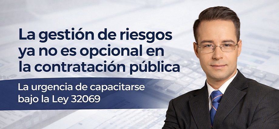 La gestión de riesgos ya no es opcional en la contratación pública: la urgencia de capacitarse bajo la Ley 32069