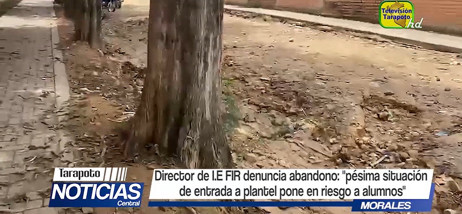 Tarapoto: Director de la I.E. FIR denuncia abandono. “Pésima situación de entrada a plantel pone en riesgo a alumnos”