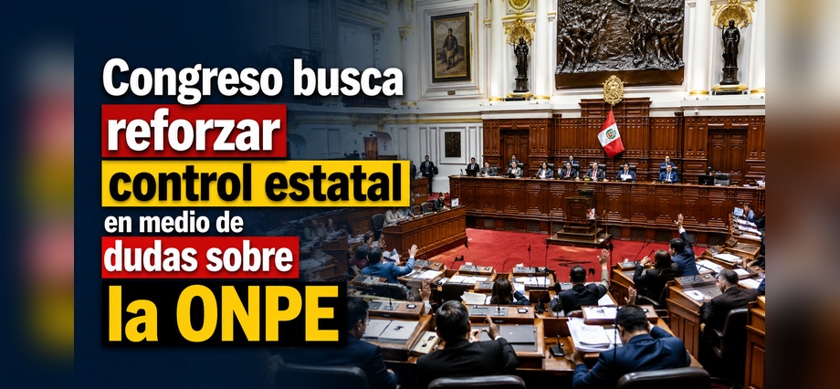 Congreso busca reforzar control estatal en medio de dudas sobre la ONPE