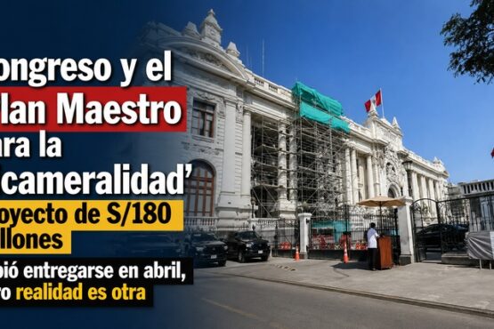 Congreso y el ‘Plan Maestro para la Bicameralidad’: proyecto de S/180 millones debió entregarse en abril, pero realidad es otra
