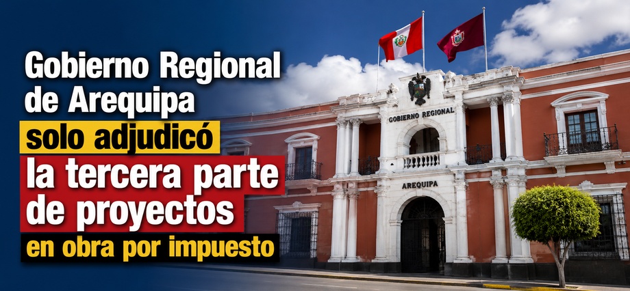 Gobierno Regional de Arequipa solo adjudicó la tercera parte de proyectos en obra por impuesto