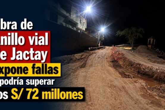 Obra de Anillo vial de Jactay expone fallas y podría superar los S/ 72 millones