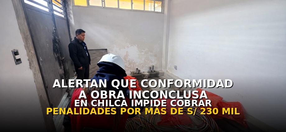 Alertan que conformidad a obra inconclusa del Centro de Salud de Chilca impide cobrar penalidades por más de S/ 230 mil