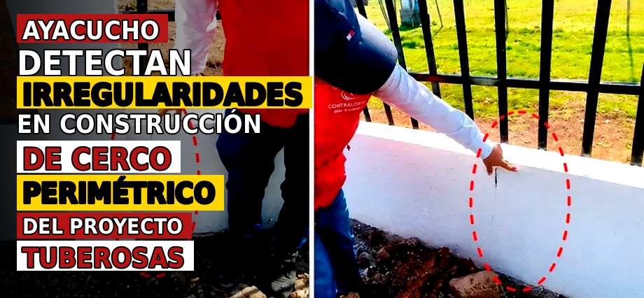 Ayacucho: Detectan irregularidades en construcción de cerco perimétrico del Proyecto Tuberosas