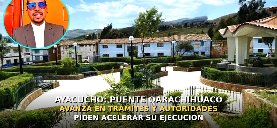Ayacucho: Puente Qarachihuaco avanza en trámites y autoridades piden acelerar su ejecución