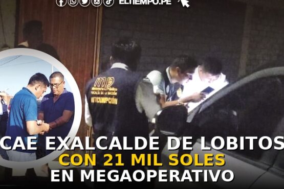Cae exalcalde de Lobitos con 21 mil soles en megaoperativo