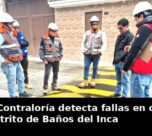 Cajamarca: Contraloría detecta fallas en obras viales en distrito de Baños del Inca