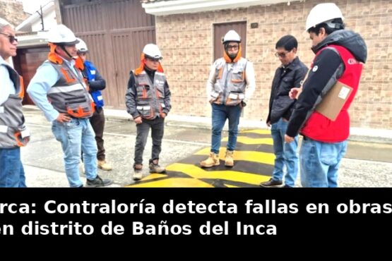 Cajamarca: Contraloría detecta fallas en obras viales en distrito de Baños del Inca