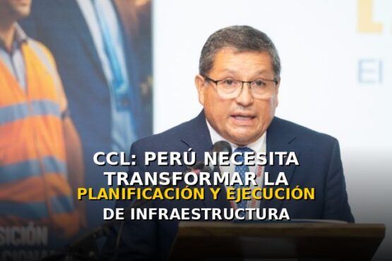 CCL: “Perú necesita transformar la planificación y ejecución de infraestructura”