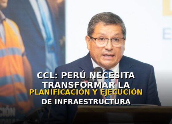 CCL: “Perú necesita transformar la planificación y ejecución de infraestructura”