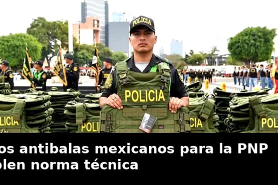 Chalecos antibalas mexicanos para la PNP incumplen norma técnica