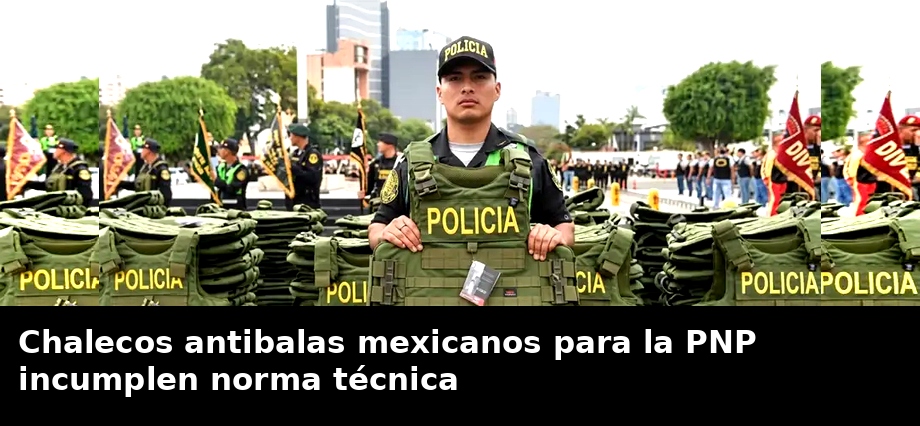 Chalecos antibalas mexicanos para la PNP incumplen norma técnica