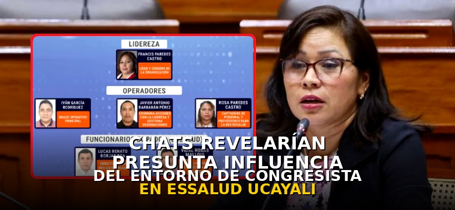 Chats revelarían presunta influencia de entorno de congresista Francis Paredes en EsSalud Ucayali