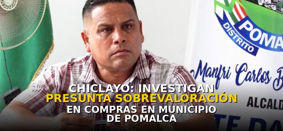 Chiclayo: investigan presunta sobrevaloración en compras en municipio de Pomalca