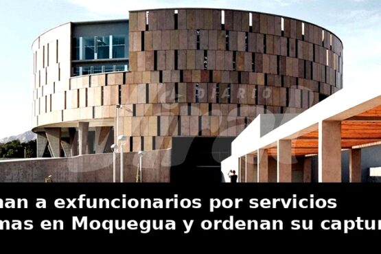 Condenan a exfuncionarios por servicios fantasmas en Moquegua y ordenan su captura