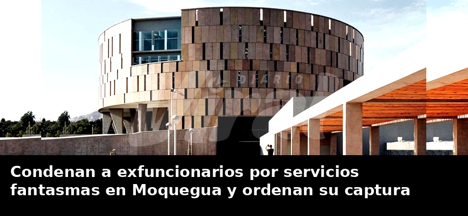 Condenan a exfuncionarios por servicios fantasmas en Moquegua y ordenan su captura
