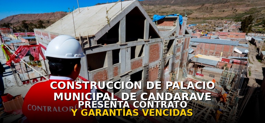 Construcción de palacio municipal de Candarave presenta contrato y garantías vencidas