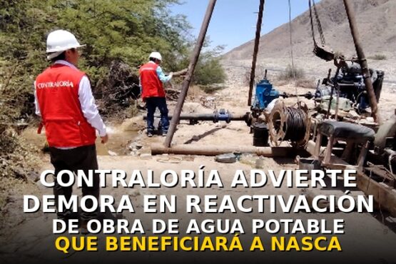 Contraloría advierte demora en reactivación de obra de agua potable que beneficiará a 3 mil pobladores de Nasca