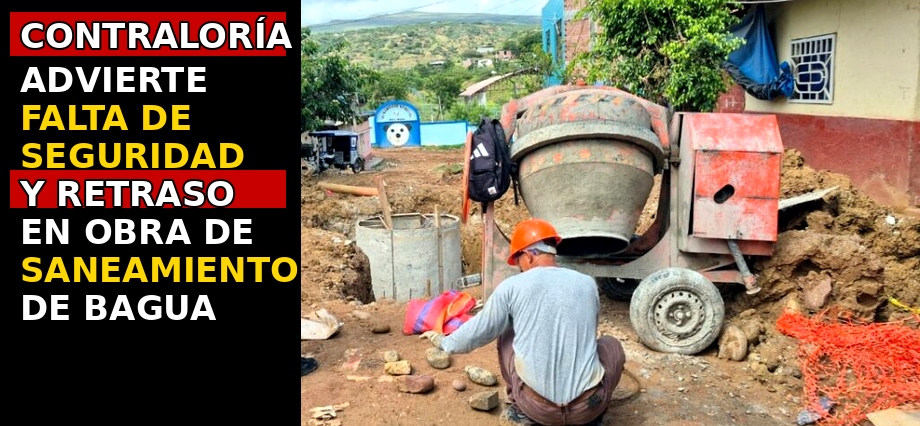 Contraloría advierte falta de seguridad, ausencia de personal clave y retraso en obra de saneamiento de Bagua