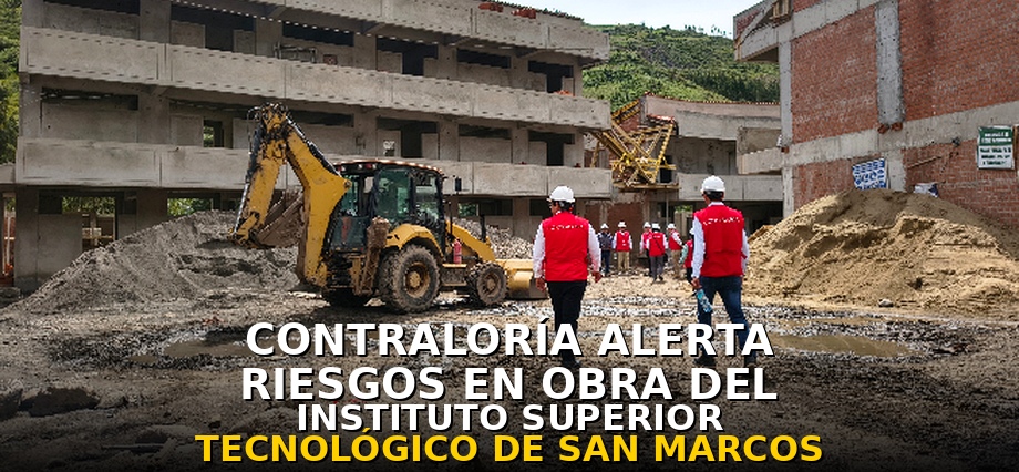 Contraloría alerta riesgos en obra del Instituto Superior Tecnológico de San Marcos