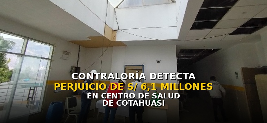 Contraloría detecta perjuicio de S/ 6,1 millones en centro de salud de Cotahuasi