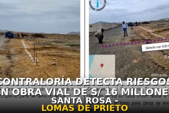 Contraloría Detecta Riesgos en Obra Vial de S/ 16 Millones Santa Rosa – Lomas de Prieto