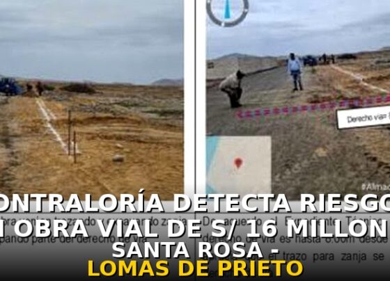 Contraloría Detecta Riesgos en Obra Vial de S/ 16 Millones Santa Rosa – Lomas de Prieto