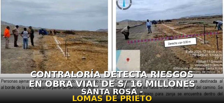 Contraloría Detecta Riesgos en Obra Vial de S/ 16 Millones Santa Rosa – Lomas de Prieto
