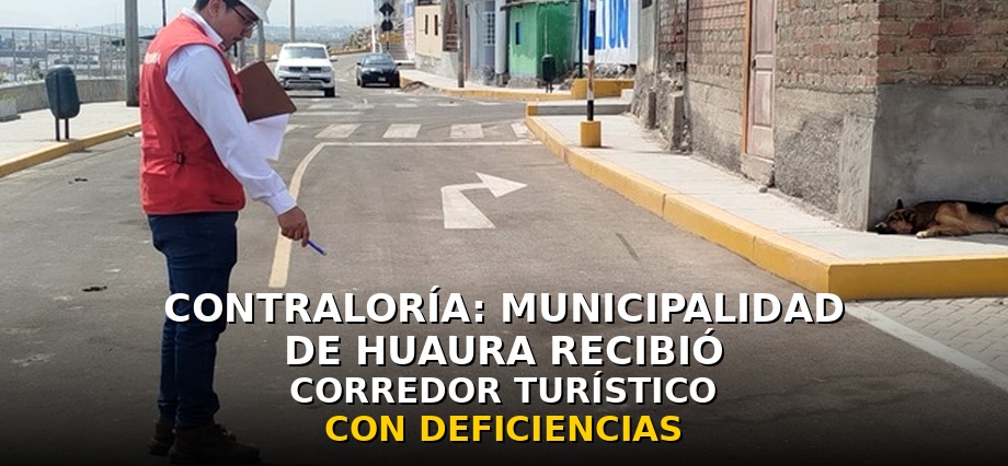 Contraloría: municipalidad de Huaura recibió corredor turístico de S/ 3 millones con deficiencias