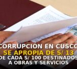 Corrupción en Cusco se apropia de S/13 de cada S/100 destinados a obras y servicios esenciales