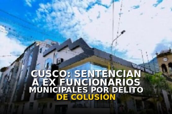 Cusco: Sentencian a ex funcionarios municipales por el delito de colusión