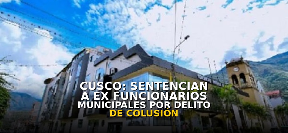 Cusco: Sentencian a ex funcionarios municipales por el delito de colusión