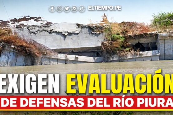 Exigen evaluación de defensas del río Piura