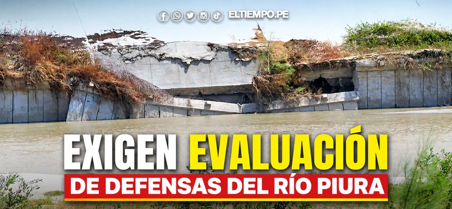 Exigen evaluación de defensas del río Piura