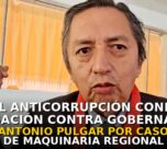 Fiscal anticorrupción confirma acusación contra gobernador Antonio Pulgar por caso de maquinaria regional