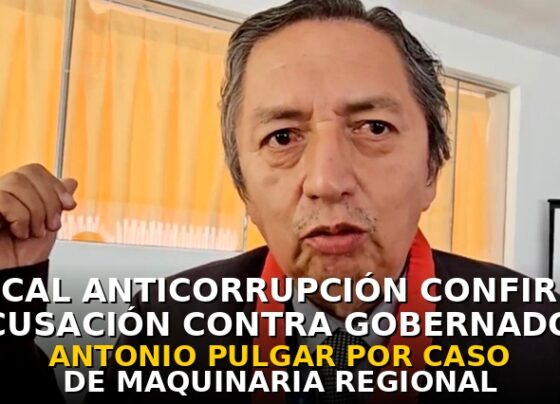 Fiscal anticorrupción confirma acusación contra gobernador Antonio Pulgar por caso de maquinaria regional