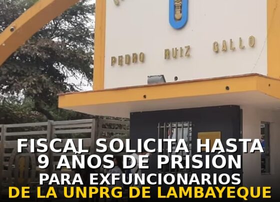 Fiscal solicita hasta 9 años de prisión para exfuncionarios de la UNPRG de Lambayeque