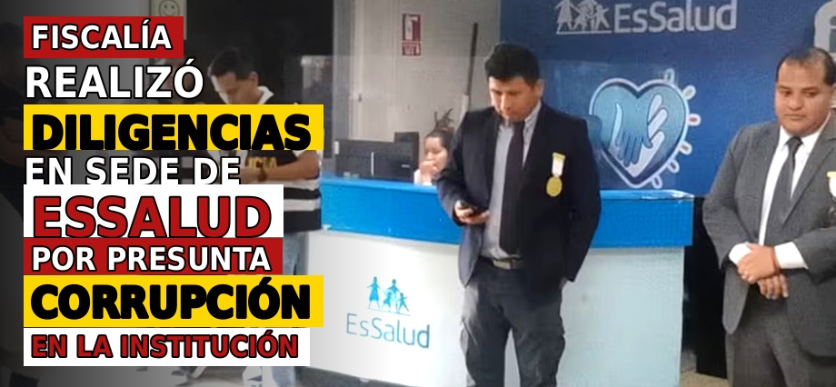 Fiscalía realizó diligencias en sede de EsSalud por presunta corrupción en la institución